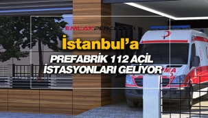 İstanbul'da kritik yerlere Prefabrik 112 İstasyonları geliyor