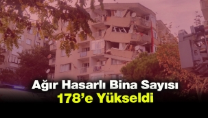 İzmir'de ağır hasarlı bina sayısı 178'e yükseldi