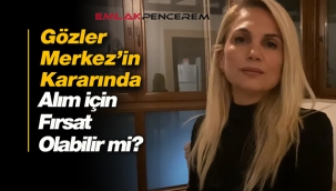 Nefesler tutuldu, gözler Merkez Bankası faiz kararına çevrildi! TCMB Kararı Konut fiyatlarını düşürür mü, Alım için bir fırsat mı?