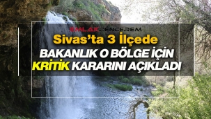 Sivas'ta 3 ilçe için Bakanlıktan son dakika kritik karar