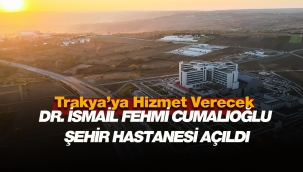 Tüm Trakya bölgesine hizmet verecek! Tekirdağ İsmail Fehmi Cumalıoğlu Şehir Hastanesi açıldı