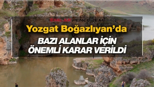 Yozgat Boğazlıyan'da Bakanlık kararı ile o yerler koruma altına alındı