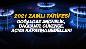 2021 doğalgaz bağlantı ve hizmet ücretleri zamlı tarifesi