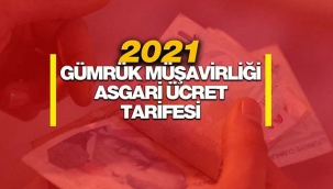 2021 Gümrük Müşavirliği asgari ücret tarifesi belli oldu