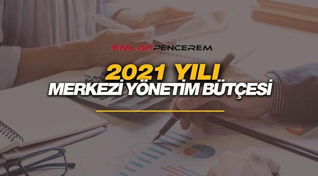 2021 merkezi yönetim bütçesi listesi açıklandı