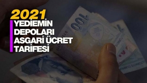 2021 yediemin depoları asgari ücret tarifesi açıklandı