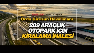 289 araçlık Ordu-Giresun Havalimanı otoparkı kiraya verilecek