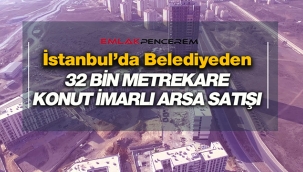 Başakşehir'de Belediye 32 Bin metrekarelik konut imarlı arsayı satışa çıkardı