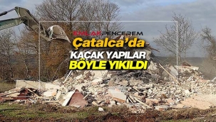 İstanbul Çatalca'da 8 kaçak yapı böyle yıkıldı