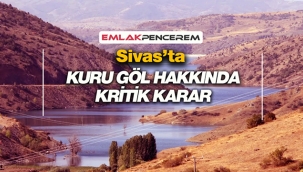 Sivas Hafik'te bulunan Kuru Göl hakkında kritik karar alındı