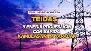 TEİDAŞ, 5 enerji projesi ile alakalı kamulaştırmalar yapacak