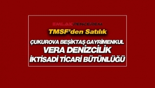 TMSF, Çukurova Beşiktaş Gayrimenkulü ile Vera Denizcilik şirketlerini satışa çıkardı