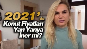 2021'de konut fiyatları yarı yarıya iner mi, ev almak için doğru zaman mı?