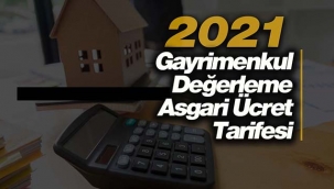 2021 gayrimenkul değerleme asgari ücret tarifesi açıklandı