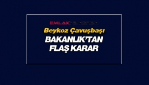 Beykoz'da Çavuşbaşı hakkında flaş gelişme
