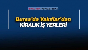 Bursa'da Vakıflar çok sayıda gayrimenkul kiraya verecek