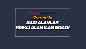 Çorum'da Merkez ilçede bazı alanlar riskli alan ilan edildi