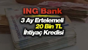ING Bank 3 ay erteleme 36 ay vade 20 Bin TL kredi kampanyası! 758 TL aylık geri ödeme...