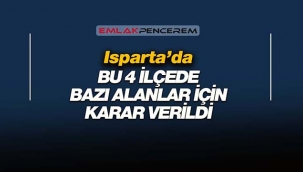 Isparta'da 4 ilçede bazı alanlar hakkında flaş karar