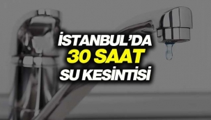 İstanbul'da bu 8 ilçede İSKİ 30 saat sürecek su kesintisi yapacak
