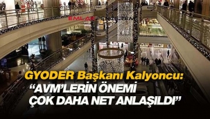 Mehmet Kalyoncu: "AVM’lerin önemi daha net anlaşıldı"