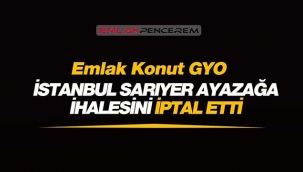 Son Dakika: Emlak Konut GYO, Sarıyer Ayazağa ihalesini iptal etti!