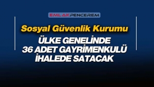 Sosyal Güvenlik Kurumu (SGK) gayrimenkul satış ilanı! İstanbul ve 14 değişik ilde 36 adet arsa satacak