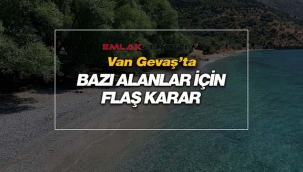 Van'da Gevaş ve Muradiye ilçeleri hakkında flaş karar