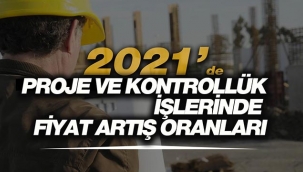 2021 proje ve kontrollük işlerinde uygulanacak ücret tarifeleri fiyat artış oranları açıklandı