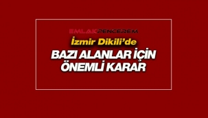 İzmir Dikili'de bazı Doğal Sit Alanları hakkında önemli karar alındı
