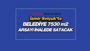 İzmir Selçuk'ta Belediyeden 7530 metrekare satılık arsa