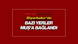 Diyarbakır'da bazı yerler Muş'a bağlandı