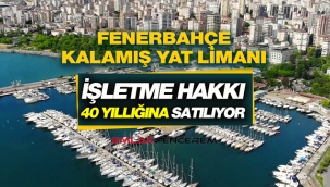 Fenerbahçe Kalamış Yat Limanı işletme hakkı 40 yıl süreyle satılacak