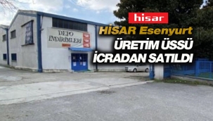 Hisar Esenyurt fabrikası icradan Ziraat Bankasına geçti
