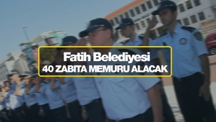 İstanbul'da Fatih Belediyesi 40 yeni zabıta memuru işe alacak