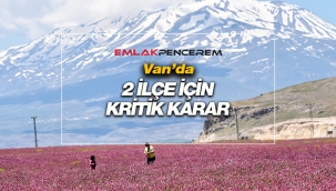 Van'da iki ilçe için kritik karar
