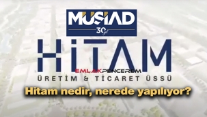 Hitam nedir, nerede yapılacak, ne zaman faaliyete geçecek?
