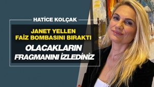 Janet Yellen faiz bombasını bıraktı! Olacakların fragmanını izlediniz...