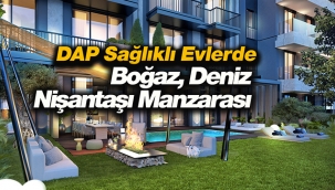 DAP Nişantaşı, eşsiz Boğaz ve koru manzarasında sağlıklı evler...