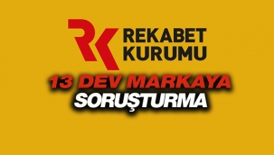 Rekabet Kurumu bu 13 marka hakkında soruşturma başlattı