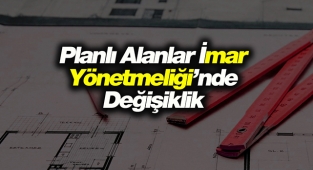2021 Planlı Alanlar İmar Yönetmeliği'nde önemli değişik