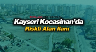 Kayseri'de bir mahalle riskli alan ilan edildi