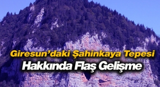 Giresun Keşap'taki Şahinkaya Tepesi hakkında flaş gelişme