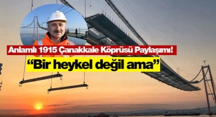 Bakan Karaismailoğlu'ndan anlamlı 1915 Çanakkale Köprüsü paylaşımı! "Bir heykel değil ama..."