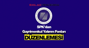 SPK'dan Gayrimenkul Yatırım Fonlarına ilişkin flaş düzenleme