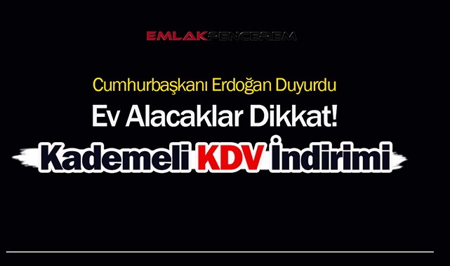 Ev alacaklara müjde! Konut KDV oranları düşürüldü... İşte konutta kademeli yeni KDV oranları