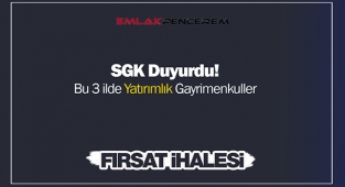 SGK, İstanbul ve iki ilde ihale ile gayrimenkul satacak! Yatırımcı için kaçmayacak fırsat....