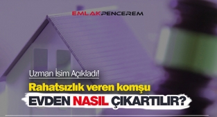 Uzman isim açıkladı: Rahatsızlık veren komşu, evden nasıl çıkartılır?