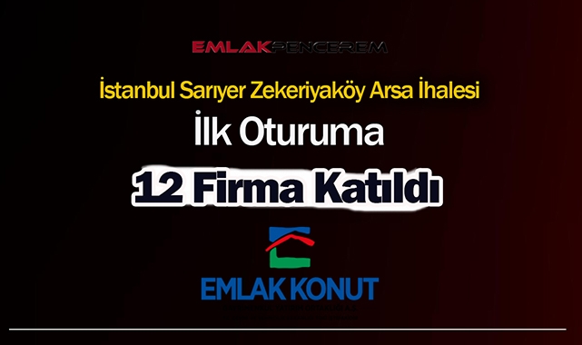 Emlak Konut Sarıyer Zekeriyaköy arsa satış ihalesi ilk oturumu gerçekleştirildi