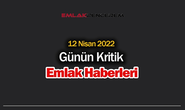 Günün Kritik Emlak Haberleri